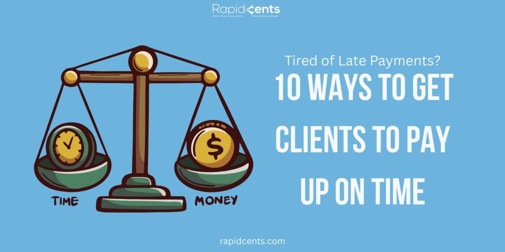 Tired of Late Payments? 10 Ways to Get Clients to Pay Up on Time