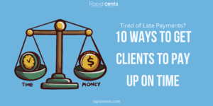 Tired of Late Payments? 10 Ways to Get Clients to Pay Up on Time