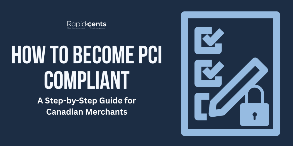 How to Become PCI Compliant: A Step-by-Step Guide for Canadian Merchants