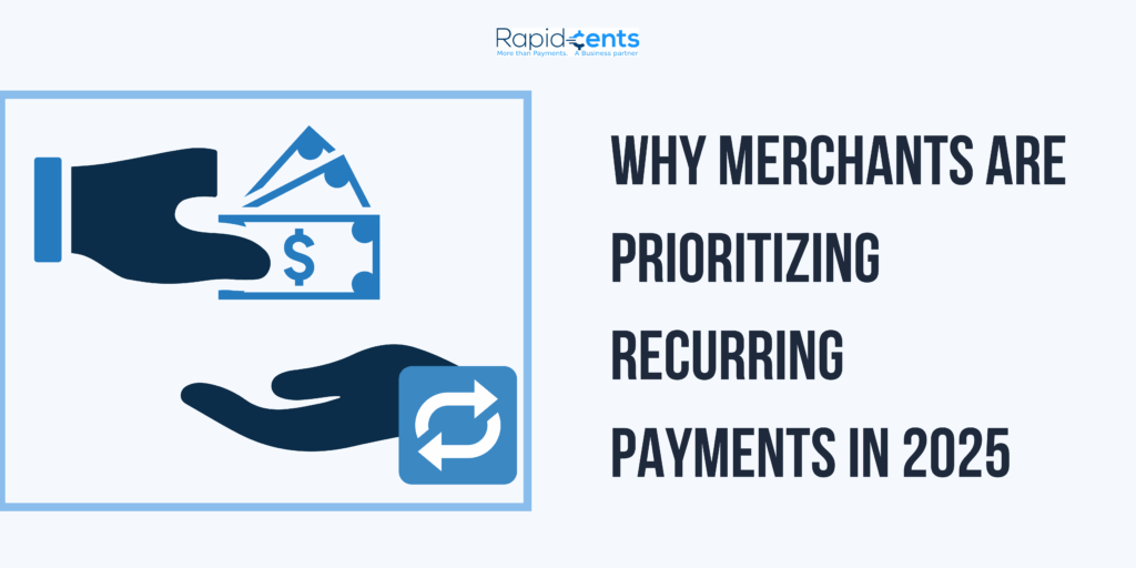 Why Merchants Are Prioritizing Recurring Payments in 2025