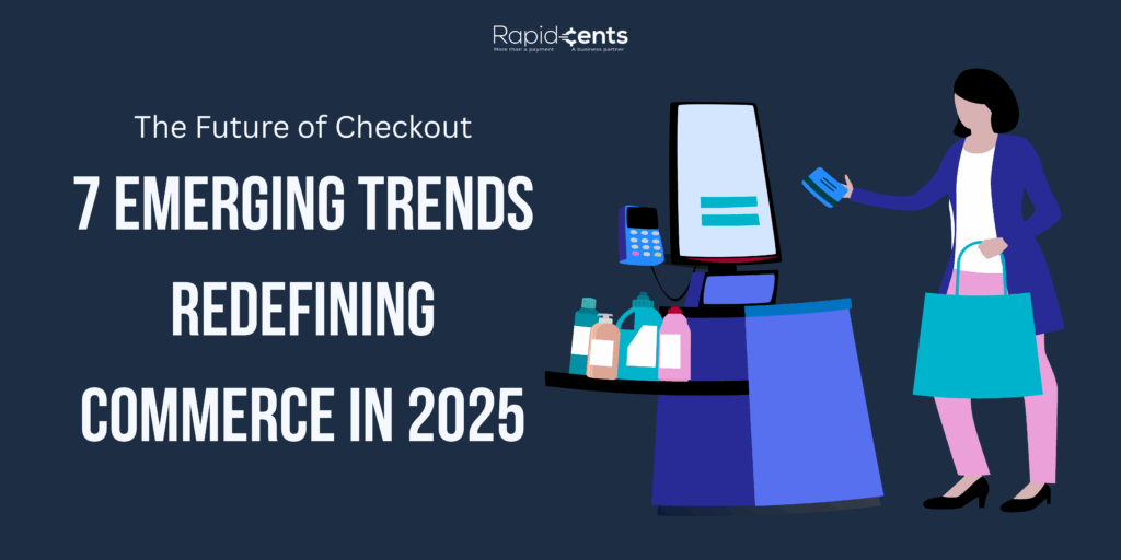 The Future of Checkout: 7 Emerging Trends Redefining Commerce in 2025