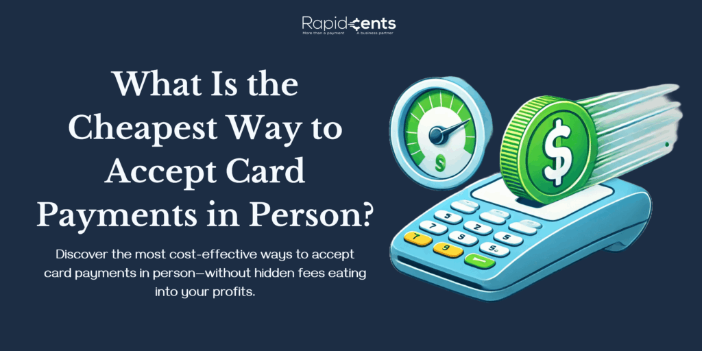 What Is the Cheapest Way to Accept Card Payments in Person?